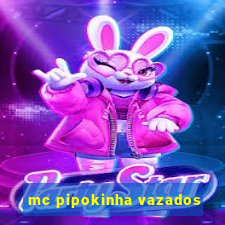 mc pipokinha vazados